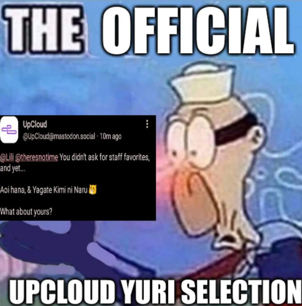 Spongebob meme with barnacle boy looking intensly at his hand, text on top and bottom says "The official upcloud yuri selection", in his hand is a screenshot showing UpCloud post saying their favourite yuri Aoi hana & Yagate Kimi ni Naru